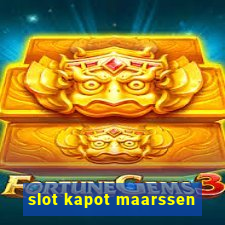 slot kapot maarssen