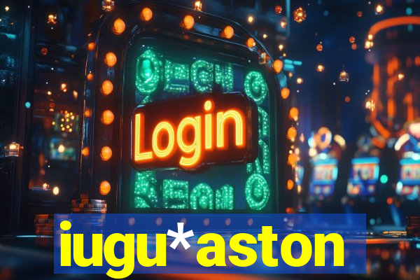 iugu*aston