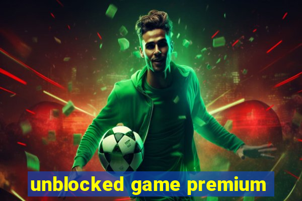 unblocked game premium