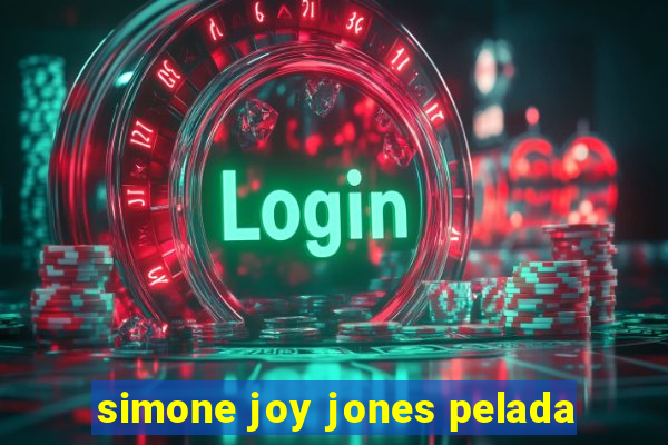 simone joy jones pelada