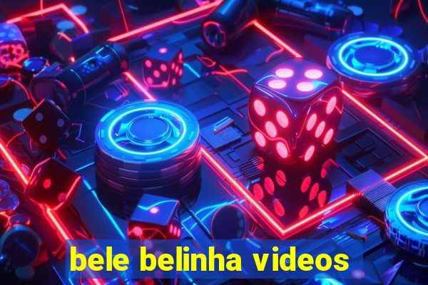 bele belinha videos