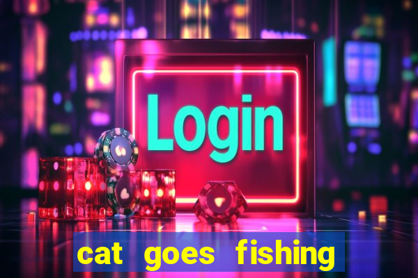 cat goes fishing free download