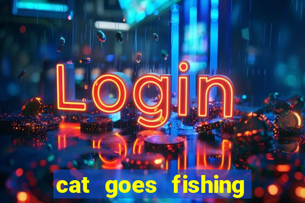 cat goes fishing free download