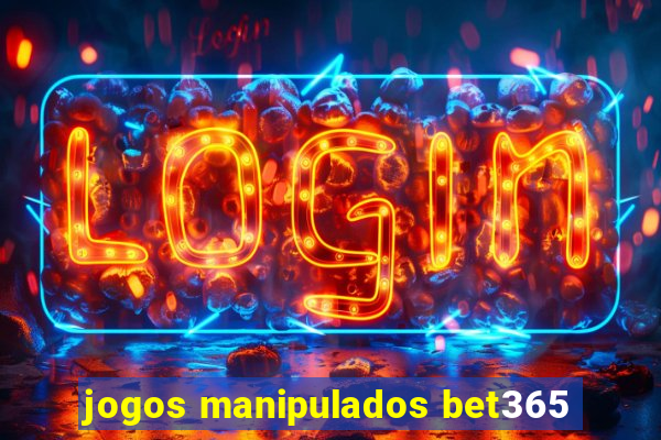 jogos manipulados bet365