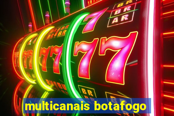 multicanais botafogo