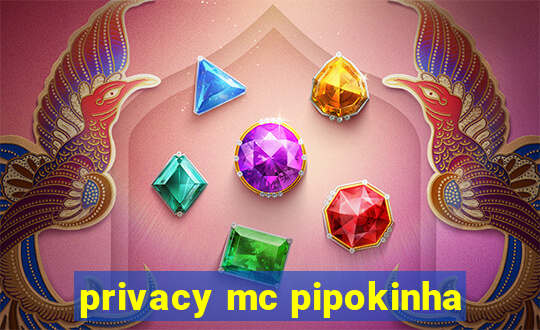 privacy mc pipokinha