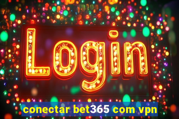 conectar bet365 com vpn