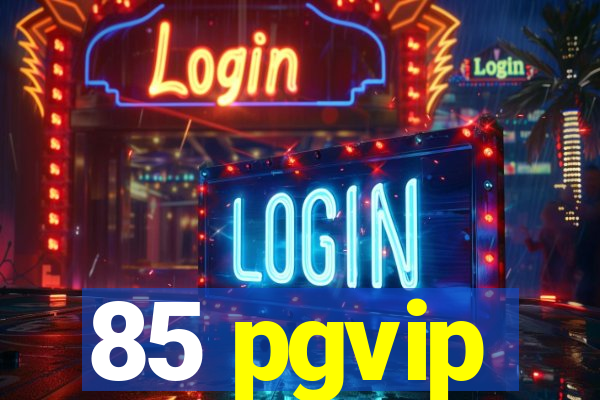 85 pgvip