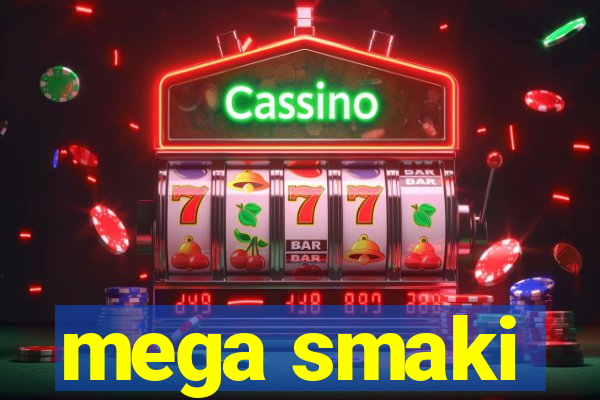 mega smaki