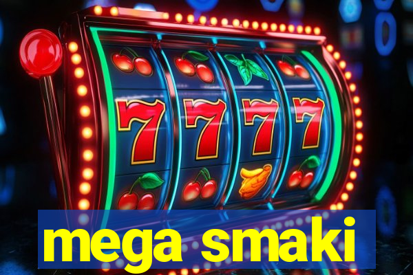 mega smaki