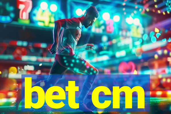 bet cm