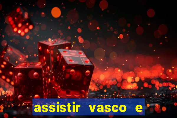 assistir vasco e internacional futemax