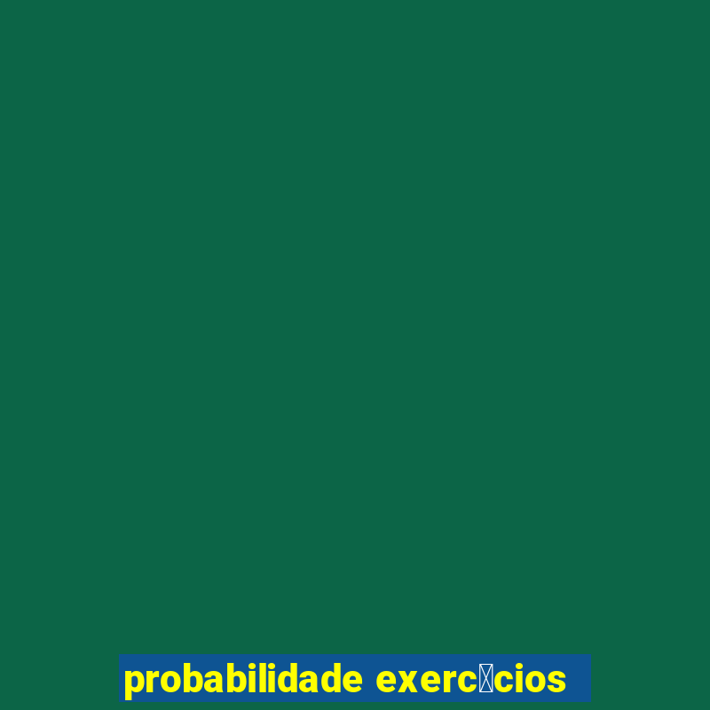 probabilidade exerc铆cios