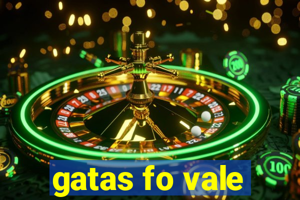 gatas fo vale