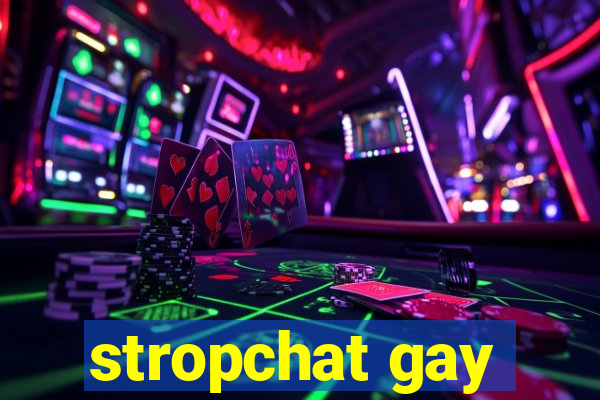 stropchat gay