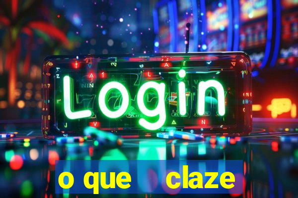 o que    claze