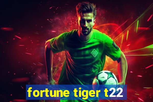 fortune tiger t22