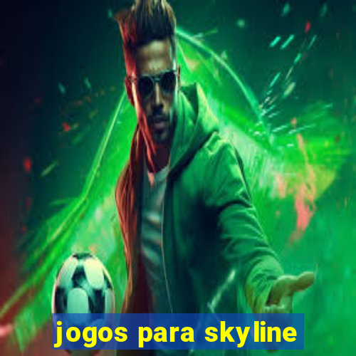 jogos para skyline