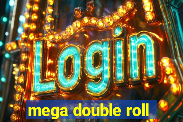 mega double roll