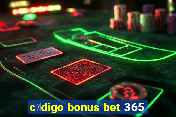 c贸digo bonus bet 365