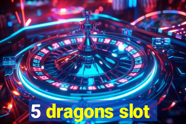 5 dragons slot