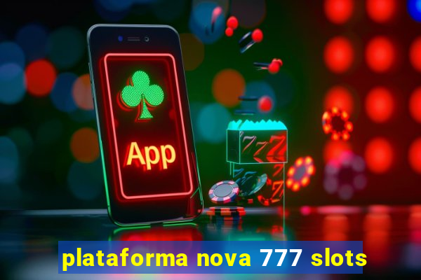 plataforma nova 777 slots