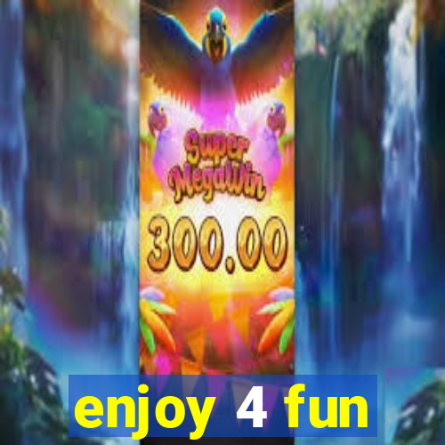 enjoy 4 fun