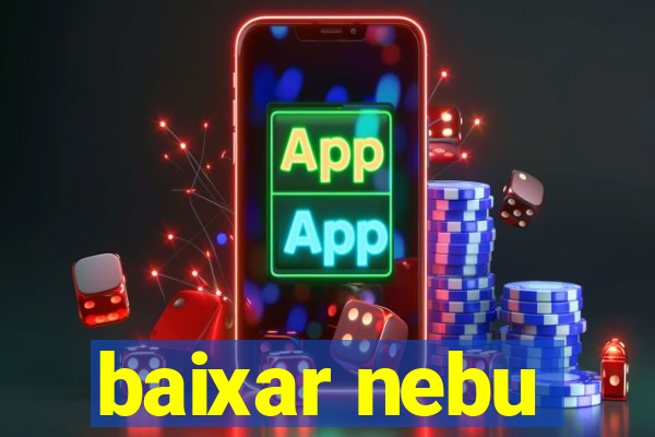 baixar nebu