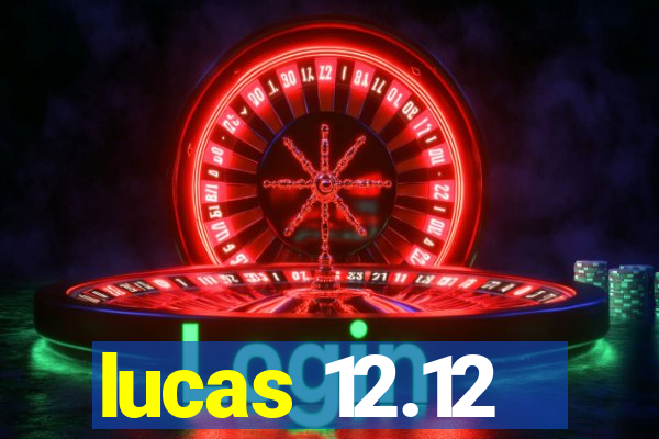 lucas 12.12