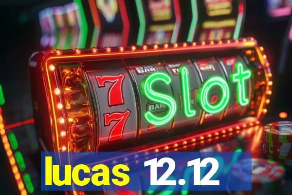 lucas 12.12