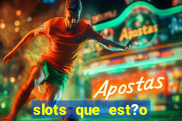 slots que est?o pagando agora