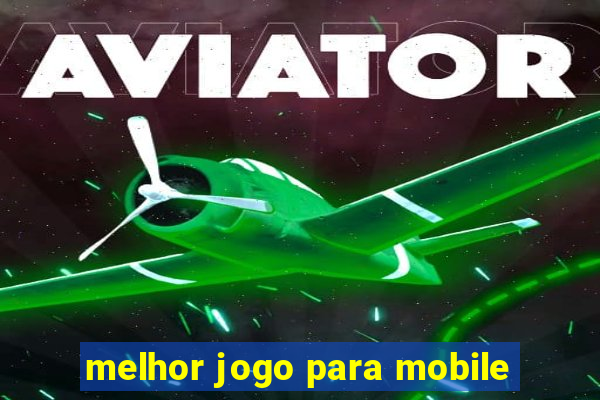 melhor jogo para mobile