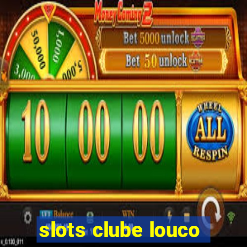 slots clube louco