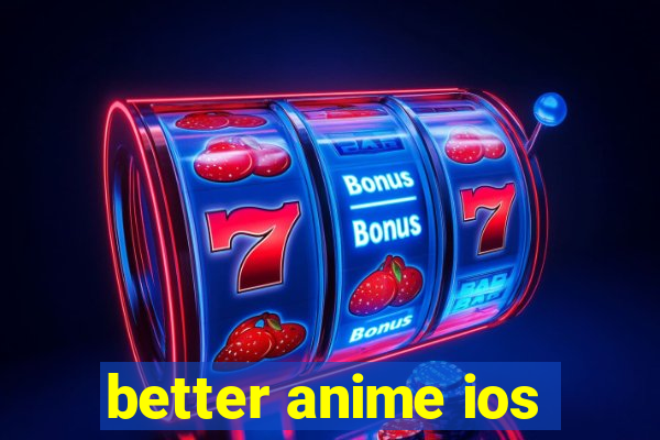 better anime ios