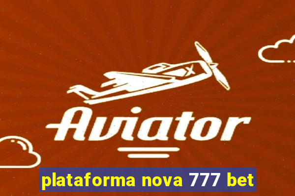 plataforma nova 777 bet