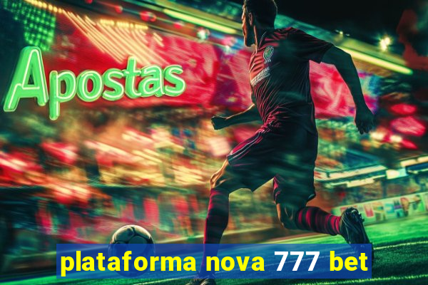 plataforma nova 777 bet