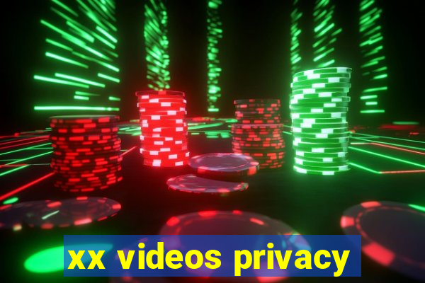 xx videos privacy