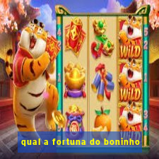 qual a fortuna do boninho