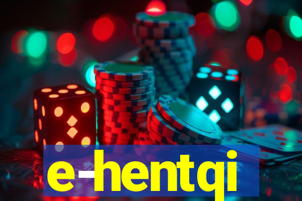 e-hentqi