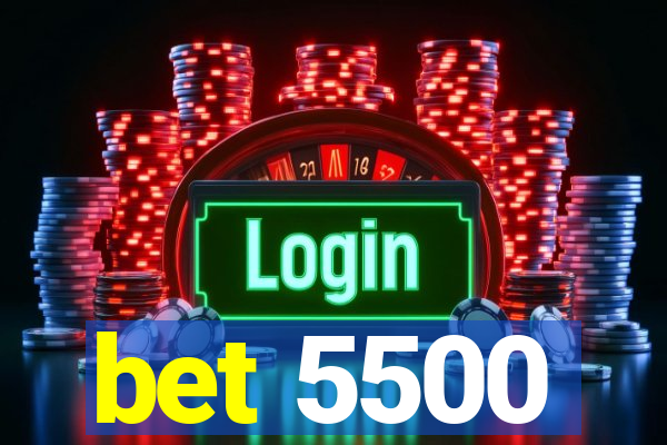 bet 5500