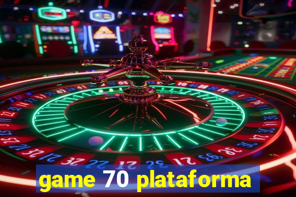 game 70 plataforma