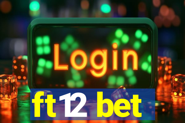 ft12 bet