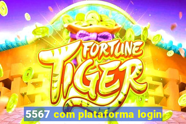 5567 com plataforma login