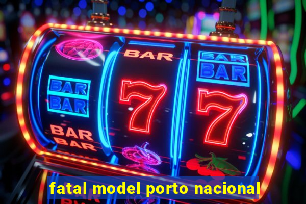 fatal model porto nacional