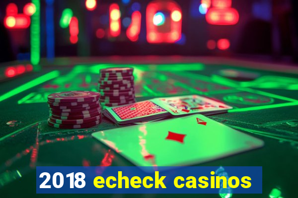 2018 echeck casinos