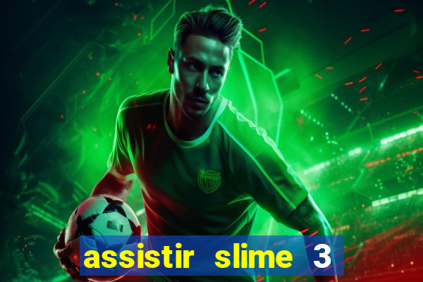 assistir slime 3 temporada dublado