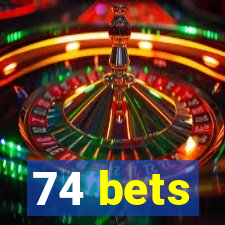 74 bets