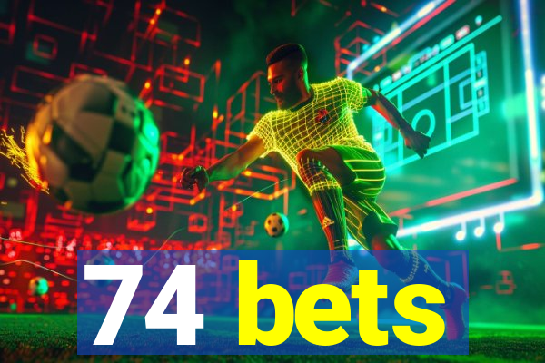 74 bets