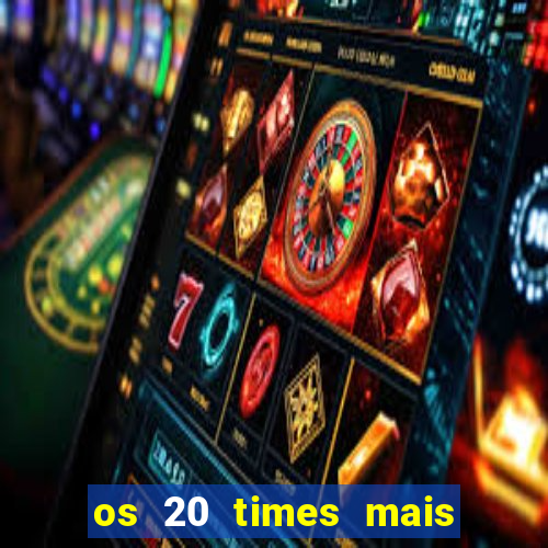 os 20 times mais antigos do brasil