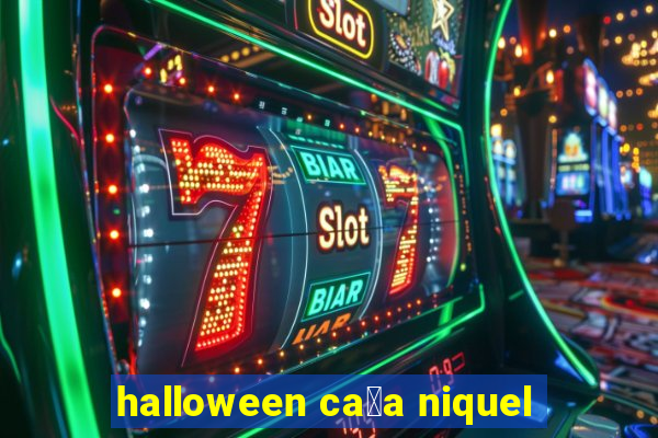 halloween ca莽a niquel